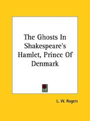 Cover of: The Ghosts In Shakespeare's Hamlet, Prince Of Denmark by L. W. Rogers, L. W. Rogers