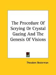 Cover of: The Procedure Of Scrying Or Crystal Gazing And The Genesis Of Visions by Theodore Besterman