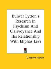 Cover of: Bulwer Lytton's Research In Psychism And Clairvoyance And His Relationship With Eliphas Levi by C. Nelson Stewart