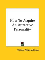 Cover of: How To Acquire An Attractive Personality by William Walker Atkinson