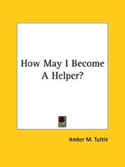 Cover of: How May I Become A Helper? | Amber M. Tuttle