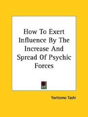 Cover of: How To Exert Influence By The Increase And Spread Of Psychic Forces by Yoritomo Tashi, Yoritomo Tashi