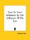 Cover of: How To Exert Influence By The Influence Of The Eye