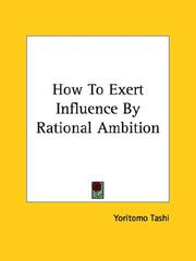 Cover of: How To Exert Influence By Rational Ambition by Yoritomo Tashi, Yoritomo Tashi