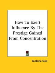 Cover of: How To Exert Influence By The Prestige Gained From Concentration by Yoritomo Tashi, Yoritomo Tashi