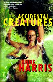 Cover of: Accidental creatures by Anne Harris