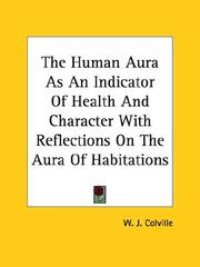 Cover of: The Human Aura As An Indicator Of Health And Character With Reflections On The Aura Of Habitations
