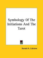 Cover of: Symbology Of The Initiations And The Tarot | Ronald A. Lidstone