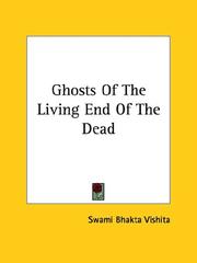 Cover of: Ghosts Of The Living End Of The Dead by Swami Bhakta Vishita