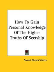 Cover of: How To Gain Personal Knowledge Of The Higher Truths Of Seership by Swami Bhakta Vishita