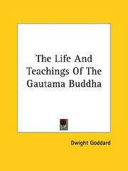 Cover of: The Life And Teachings Of The Gautama Buddha by Dwight Goddard