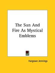 Cover of: The Sun And Fire As Mystical Emblems by Hargrave Jennings