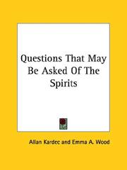 Cover of: Questions That May Be Asked Of The Spirits by Allan Kardec, Emma A. Wood