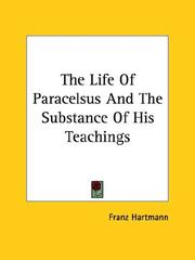 Cover of: The Life of Paracelsus And the Substance of His Teachings by Franz Hartmann