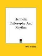 Cover of: Hermetic Philosophy And Rhythm by William Walker Atkinson