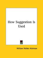 Cover of: How Suggestion Is Used by William Walker Atkinson