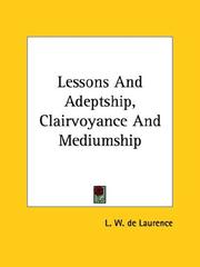 Cover of: Lessons and Adeptship, Clairvoyance and Mediumship by L. W. de Laurence