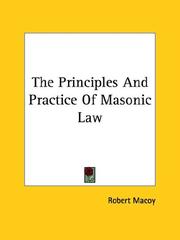 Cover of: The Principles And Practice Of Masonic Law by Robert Macoy, Robert Macoy