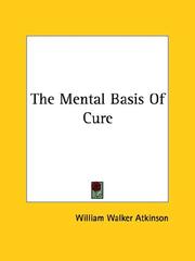Cover of: The Mental Basis Of Cure | William Walker Atkinson