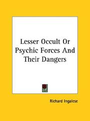 Cover of: Lesser Occult Or Psychic Forces And Their Dangers by Richard Ingalese