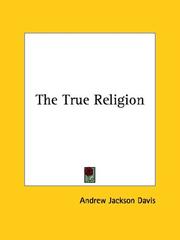 Cover of: The True Religion by Andrew Jackson Davis