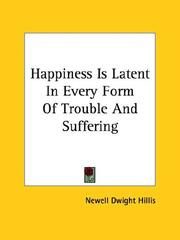 Cover of: Happiness Is Latent in Every Form of Trouble and Suffering