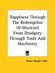 Cover of: Happiness Through the Redemption of Mankind from Drudgery Through Tools and Machinery
