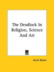 Cover of: The Deadlock In Religion, Science And Art by Annie Wood Besant