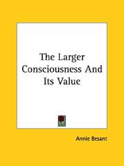 Cover of: The Larger Consciousness And Its Value by Annie Wood Besant