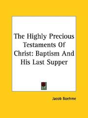 Cover of: The Highly Precious Testaments Of Christ: Baptism And His Last Supper