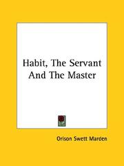 Cover of: Habit, The Servant And The Master by Orison Swett Marden