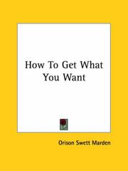 Cover of: How To Get What You Want by Orison Swett Marden