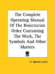 Cover of: The Complete Operating Manual Of The Rosicrucian Order Containing The Work, The Symbols And Other Matters