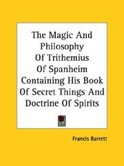 Cover of: The Magic And Philosophy Of Trithemius Of Spanheim Containing His Book Of Secret Things And Doctrine Of Spirits