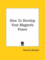 Cover of: How to Develop Your Magnetic Power by Theron Q. Dumont