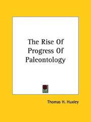 Cover of: The Rise Of Progress Of Paleontology by Thomas Henry Huxley