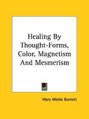 Cover of: Healing By Thought-Forms, Color, Magnetism And Mesmerism by Mary Weeks Burnett