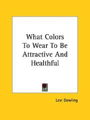 Cover of: What Colors To Wear To Be Attractive And Healthful by Levi Dowling