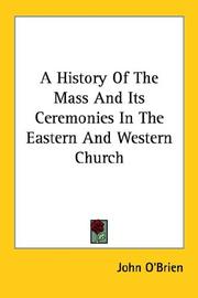 Cover of: A History Of The Mass And Its Ceremonies In The Eastern And Western Church by John O'Brien