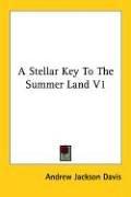 Cover of: A Stellar Key To The Summer Land V1 by Andrew Jackson Davis