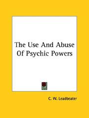 Cover of: The Use And Abuse Of Psychic Powers by Charles Webster Leadbeater