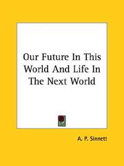 Cover of: Our Future In This World And Life In The Next World by Alfred Percy Sinnett