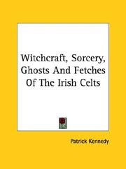 Cover of: Witchcraft, Sorcery, Ghosts And Fetches Of The Irish Celts