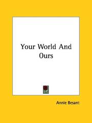Cover of: Your World And Ours by Annie Wood Besant