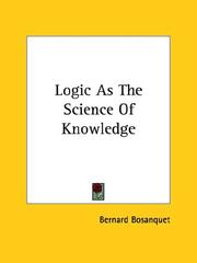 Cover of: Logic As The Science Of Knowledge by Bernard Bosanquet