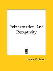 Cover of: Reincarnation And Receptivity by Horatio W. Dresser