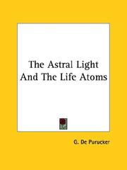 Cover of: The Astral Light And The Life Atoms by G. De Purucker