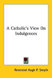 Cover of: A Catholic's View On Indulgences by Reverend Hugh P. Smyth