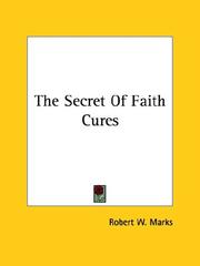 Cover of: The Secret Of Faith Cures by Robert W. Marks