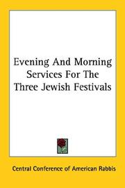 Cover of: Evening And Morning Services For The Three Jewish Festivals by Central Conference of American Rabbis., Central Conference of American Rabbis.